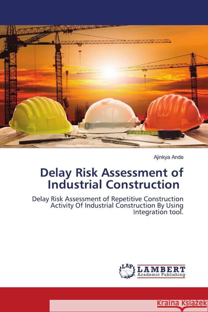 Delay Risk Assessment of Industrial Construction Ande, Ajinkya 9786202922470