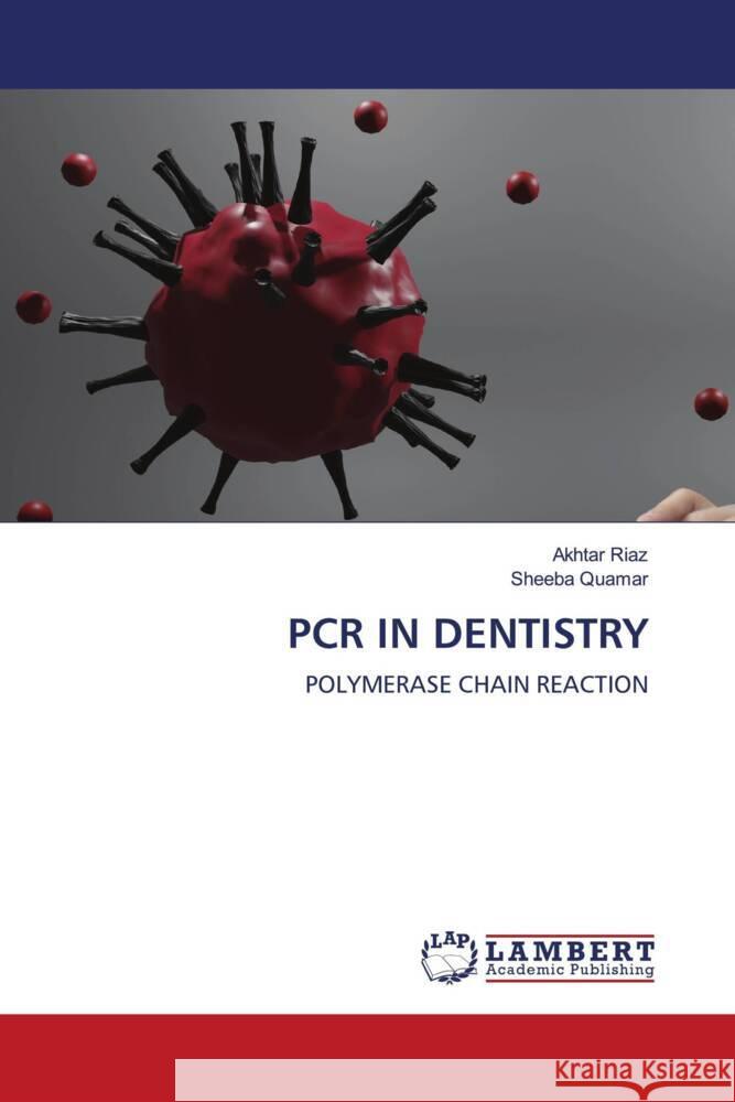 PCR IN DENTISTRY Riaz, Akhtar, QUAMAR, SHEEBA 9786202922494 LAP Lambert Academic Publishing