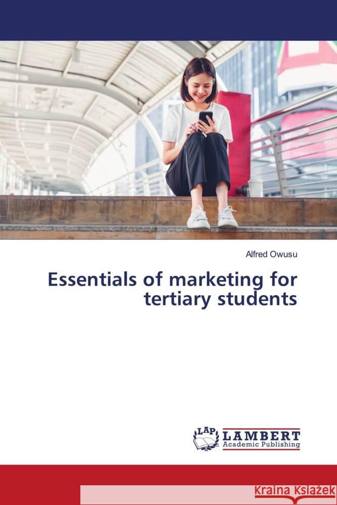 Essentials of marketing for tertiary students Owusu, Alfred 9786202922531