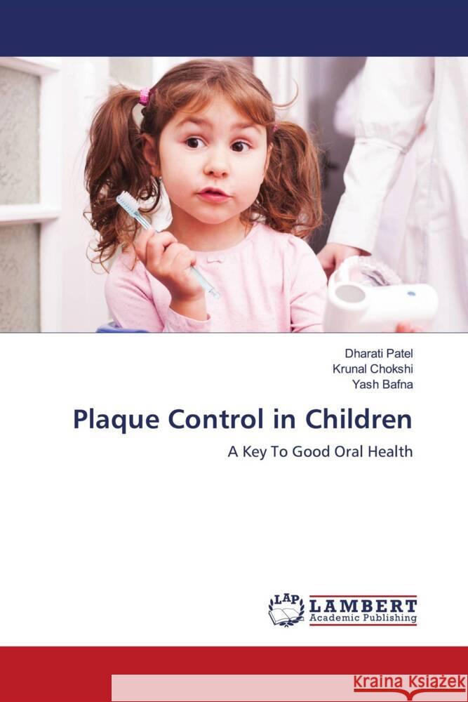 Plaque Control in Children Patel, Dharati, Chokshi, Krunal, Bafna, Yash 9786202922555