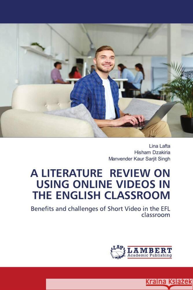 A LITERATURE REVIEW ON USING ONLINE VIDEOS IN THE ENGLISH CLASSROOM lafta, lina, Dzakiria, Hisham, Kaur Sarjit Singh, Manvender 9786202922586 LAP Lambert Academic Publishing