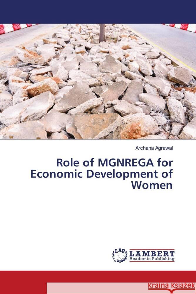 Role of MGNREGA for Economic Development of Women Agrawal, Archana 9786202922821