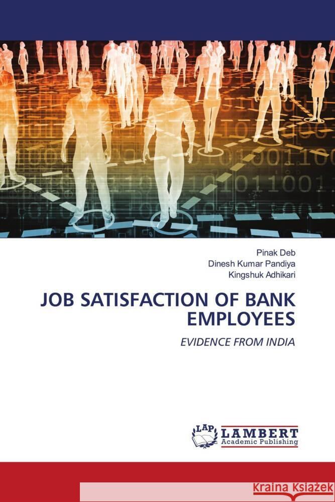 JOB SATISFACTION OF BANK EMPLOYEES Deb, Pinak, Pandiya, Dinesh Kumar, Adhikari, Kingshuk 9786202922852