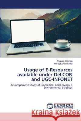 Usage of E-Resources available under DeLCON and UGC-INFONET Anupam Chanda, Manoj Kumar Sinha 9786202922876 LAP Lambert Academic Publishing