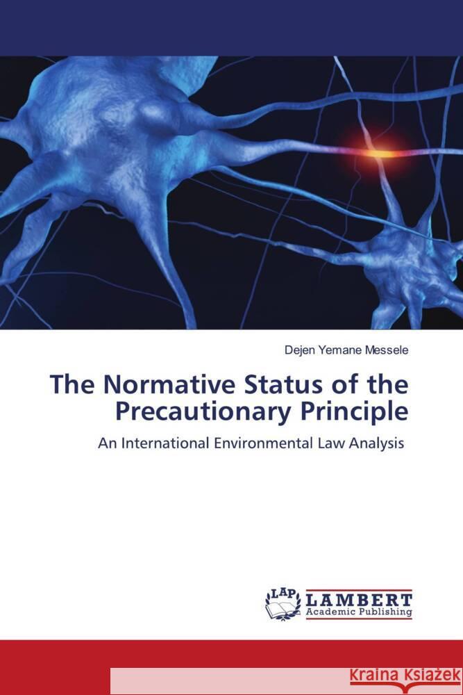 The Normative Status of the Precautionary Principle Messele, Dejen Yemane 9786202922999
