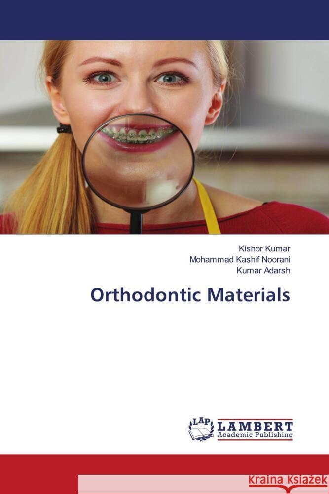 Orthodontic Materials Kumar, Kishor, Noorani, Mohammad Kashif, Adarsh, Kumar 9786202923118 LAP Lambert Academic Publishing