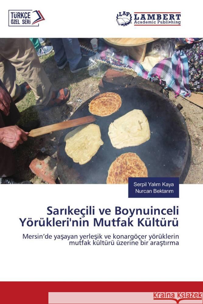 Sarikeçili ve Boynuinceli Yörükleri'nin Mutfak Kültürü Yalim Kaya, Serpil, Bektarim, Nurcan 9786202923279 LAP Lambert Academic Publishing