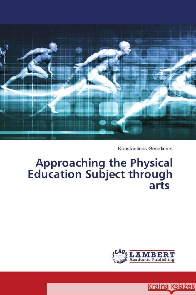 Approaching the Physical Education Subject through arts Gerodimos, Konstantinos 9786202923606