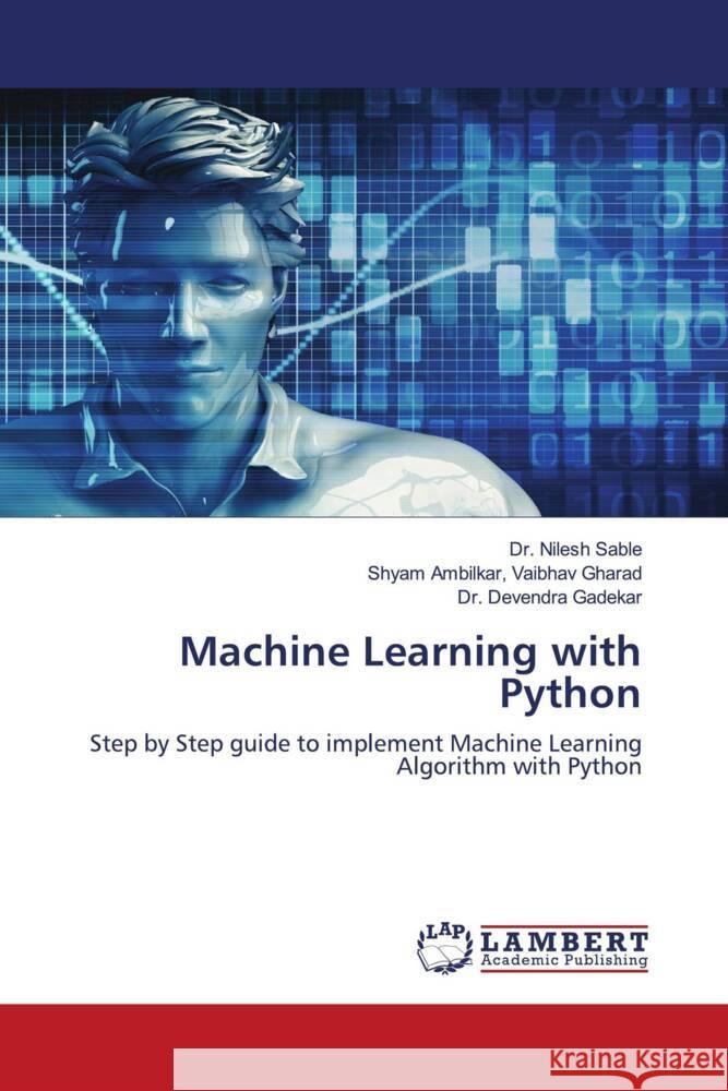 Machine Learning with Python Sable, Dr. Nilesh, Gharad, Shyam Ambilkar, Vaibhav, Gadekar, Dr. Devendra 9786202924030 LAP Lambert Academic Publishing
