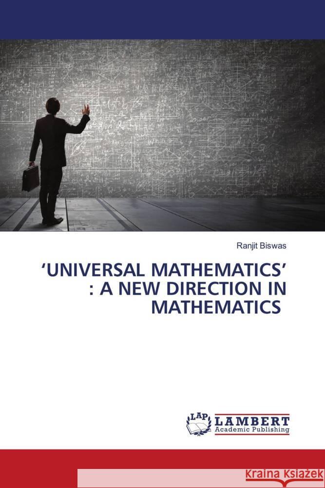 'UNIVERSAL MATHEMATICS' : A NEW DIRECTION IN MATHEMATICS Biswas, Ranjit 9786202924061