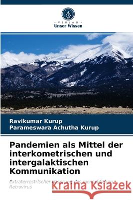 Pandemien als Mittel der interkometrischen und intergalaktischen Kommunikation Ravikumar Kurup, Parameswara Achutha Kurup 9786202925662 Verlag Unser Wissen