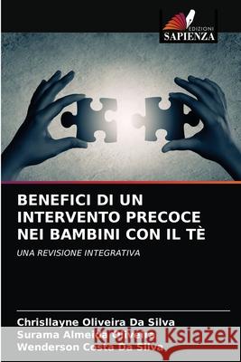 BENEFICI DI UN INTERVENTO PRECOCE NEI BAMBINI CON IL TÈ Da Silva, Chrisllayne Oliveira, Oliveira, Surama Almeida, Da Silva, Wenderson Costa 9786202925877 Edizioni Sapienza