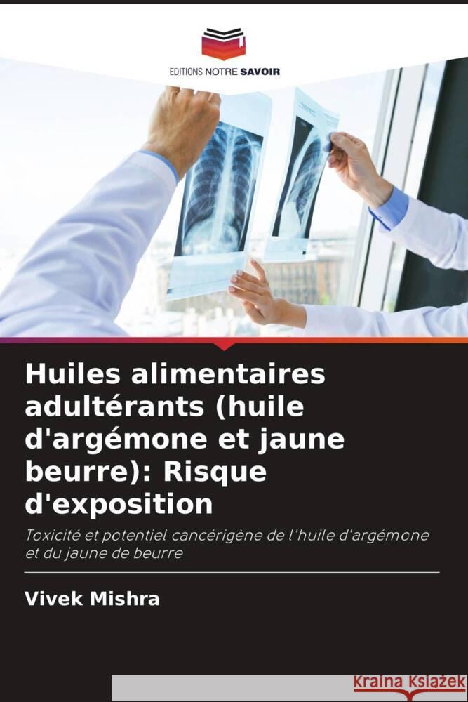 Huiles alimentaires adultérants (huile d'argémone et jaune beurre): Risque d'exposition Mishra, Vivek 9786202926690