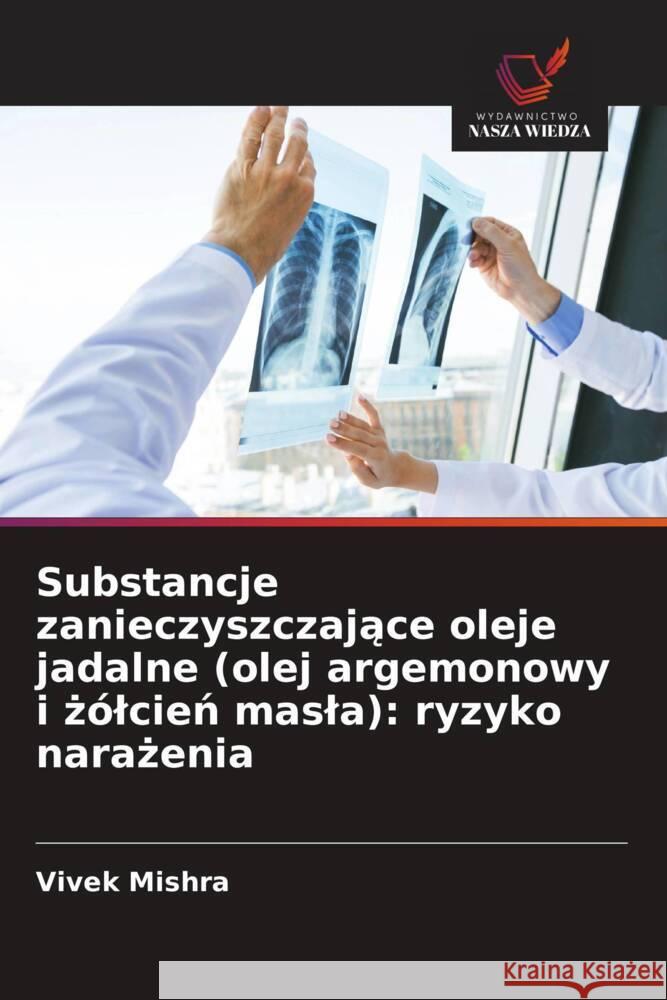 Substancje zanieczyszczajace oleje jadalne (olej argemonowy i zólcien masla): ryzyko narazenia Mishra, Vivek 9786202926744