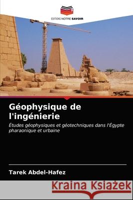 Géophysique de l'ingénierie Tarek Abdel-Hafez 9786202927420 Editions Notre Savoir