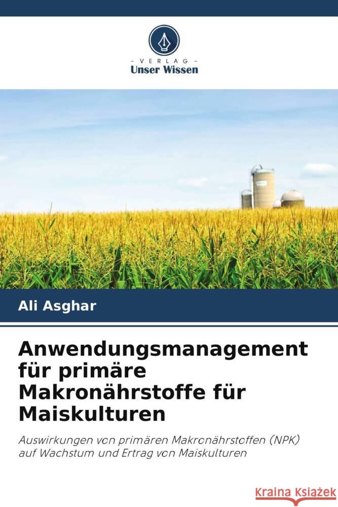 Anwendungsmanagement für primäre Makronährstoffe für Maiskulturen Asghar, Ali 9786202927949 Verlag Unser Wissen