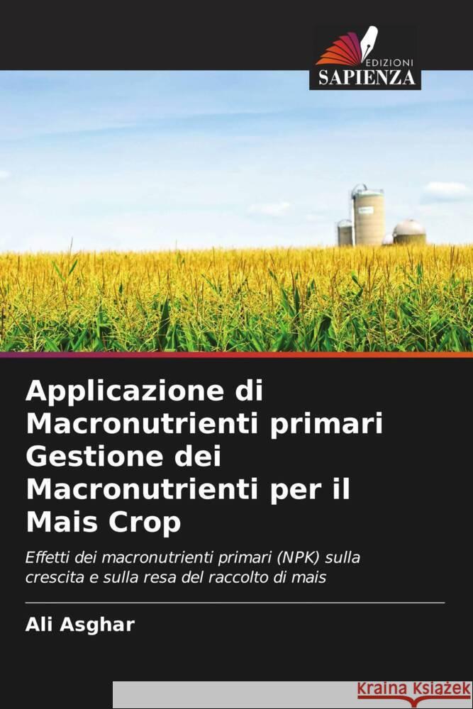 Applicazione di Macronutrienti primari Gestione dei Macronutrienti per il Mais Crop Asghar, Ali 9786202927987 Edizioni Sapienza