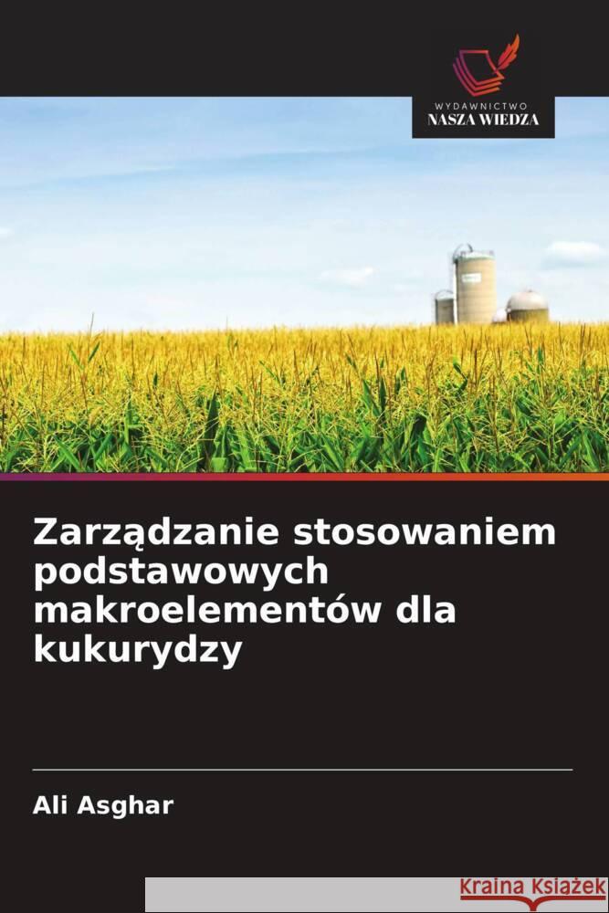 Zarzadzanie stosowaniem podstawowych makroelementów dla kukurydzy Asghar, Ali 9786202928007 Wydawnictwo Nasza Wiedza