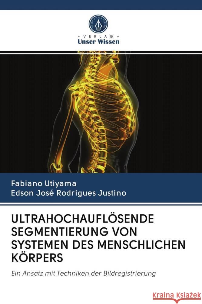 ULTRAHOCHAUFLÖSENDE SEGMENTIERUNG VON SYSTEMEN DES MENSCHLICHEN KÖRPERS Utiyama, Fabiano, Justino, Edson José Rodrigues 9786202930192