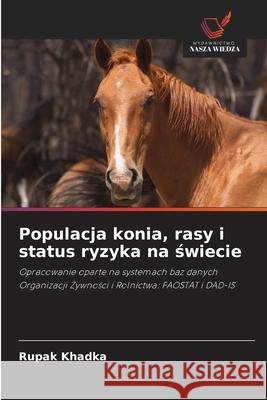 Populacja konia, rasy i status ryzyka na świecie Khadka, Rupak 9786202930970