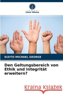 Den Geltungsbereich von Ethik und Integrität erweitern? Kizito Michael George 9786202931472 Verlag Unser Wissen