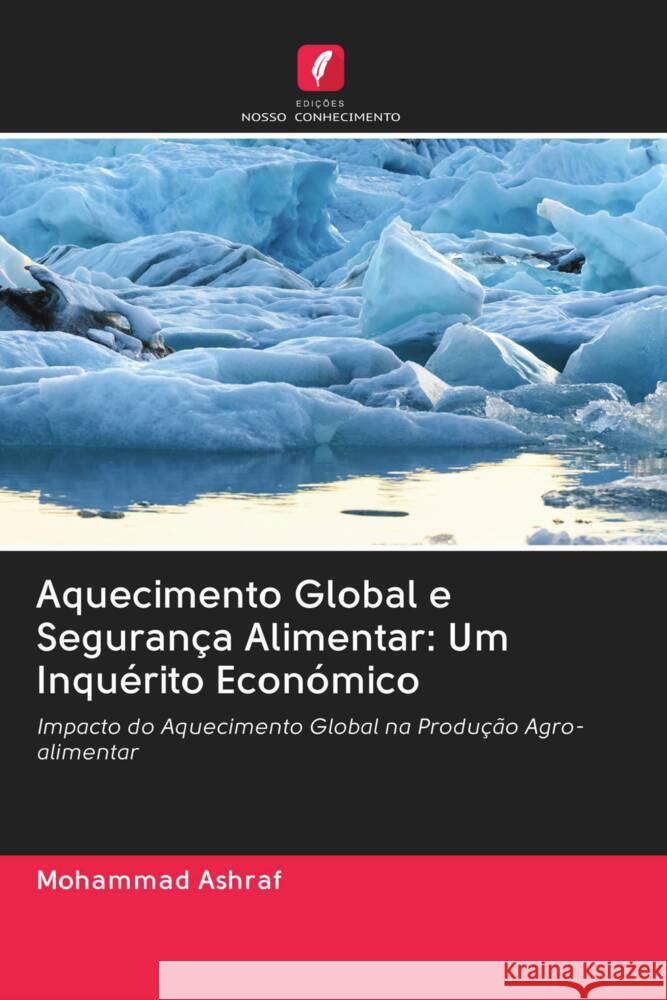 Aquecimento Global e Segurança Alimentar: Um Inquérito Económico Ashraf, Mohammad 9786202931847 Edicoes Nosso Conhecimento