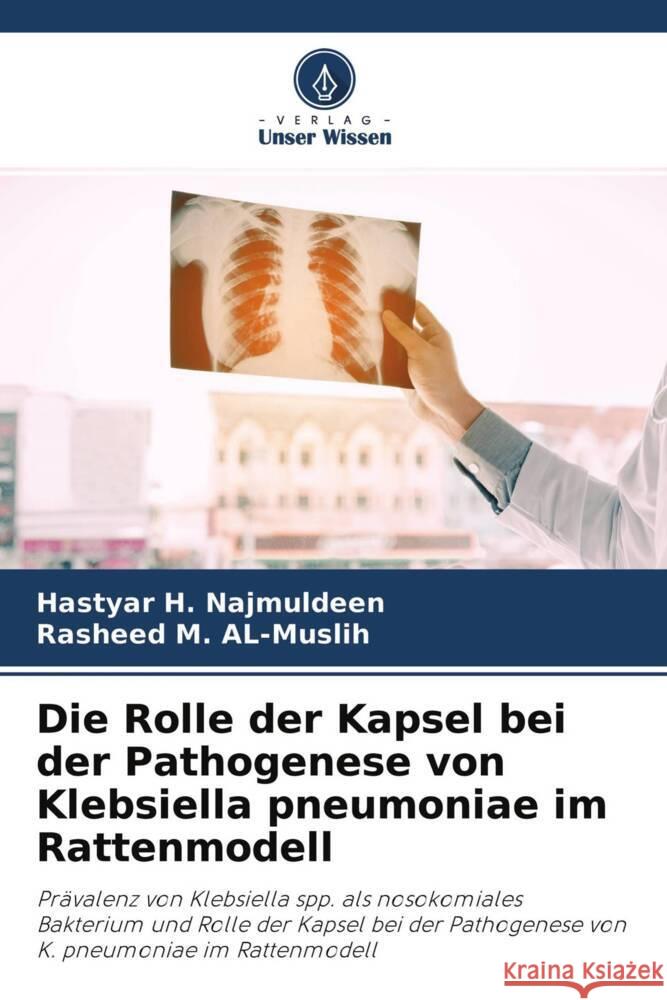 Die Rolle der Kapsel bei der Pathogenese von Klebsiella pneumoniae im Rattenmodell H. Najmuldeen, Hastyar, M. AL-Muslih, Rasheed 9786202931960