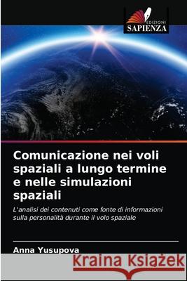 Comunicazione nei voli spaziali a lungo termine e nelle simulazioni spaziali Anna Yusupova 9786202932424