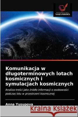 Komunikacja w dlugoterminowych lotach kosmicznych i symulacjach kosmicznych Anna Yusupova 9786202932448