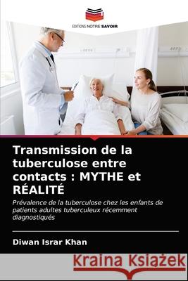 Transmission de la tuberculose entre contacts: MYTHE et RÉALITÉ Diwan Israr Khan 9786202933612