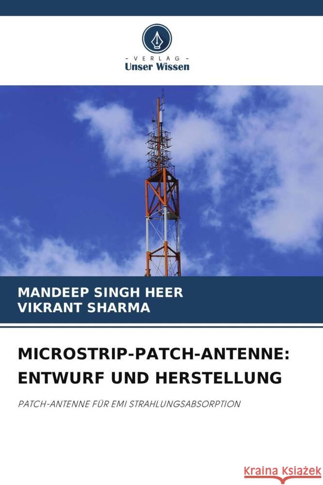 MICROSTRIP-PATCH-ANTENNE: ENTWURF UND HERSTELLUNG Singh Heer, Mandeep, Sharma, Vikrant 9786202934589