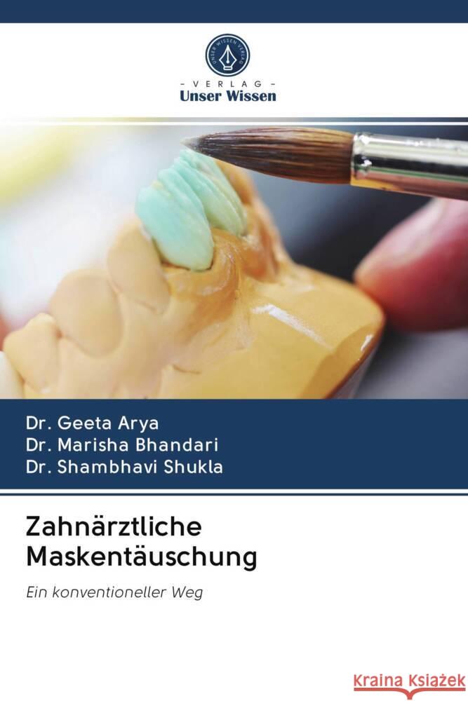 Zahnärztliche Maskentäuschung Arya, Dr. Geeta; Bhandari, Dr. Marisha; shukla, Dr. Shambhavi 9786202935562