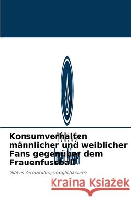 Konsumverhalten männlicher und weiblicher Fans gegenüber dem Frauenfussball Alan Stride 9786202935708 Verlag Unser Wissen