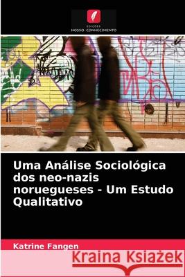 Uma Análise Sociológica dos neo-nazis noruegueses - Um Estudo Qualitativo Katrine Fangen 9786202936415 Edicoes Nosso Conhecimento