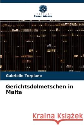 Gerichtsdolmetschen in Malta Gabrielle Torpiano 9786202937160 Verlag Unser Wissen