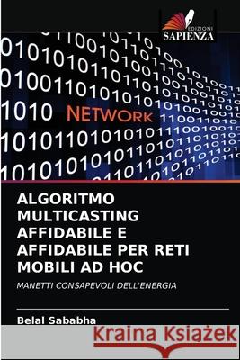 ALGORITMO MULTICASTING AFFIDABILE E AFFIDABILE PER RETI MOBILI AD HOC Sababha, Belal 9786202937504