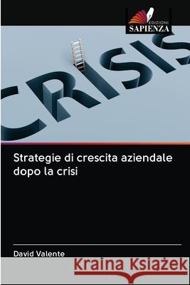 Strategie di crescita aziendale dopo la crisi David Valente 9786202939034 Edizioni Sapienza