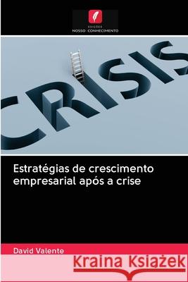 Estratégias de crescimento empresarial após a crise David Valente 9786202939041 Edicoes Nosso Conhecimento