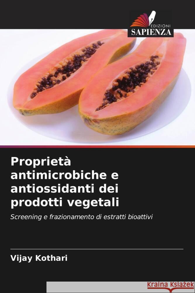 Proprietà antimicrobiche e antiossidanti dei prodotti vegetali Kothari, Vijay 9786202939379