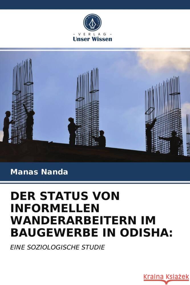 DER STATUS VON INFORMELLEN WANDERARBEITERN IM BAUGEWERBE IN ODISHA: Nanda, Manas 9786202939485