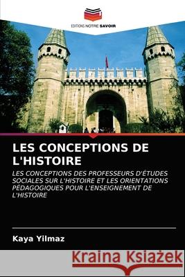 Les Conceptions de l'Histoire Kaya Yilmaz 9786202941174