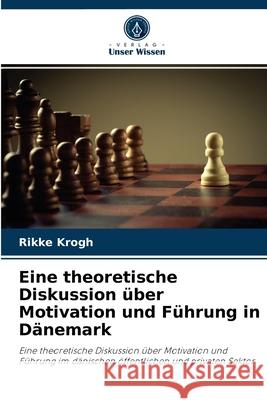 Eine theoretische Diskussion über Motivation und Führung in Dänemark Rikke Krogh 9786202941723
