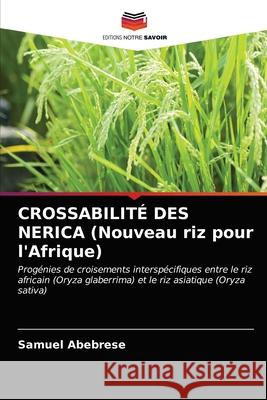 CROSSABILITÉ DES NERICA (Nouveau riz pour l'Afrique) Abebrese, Samuel 9786202942041 Editions Notre Savoir