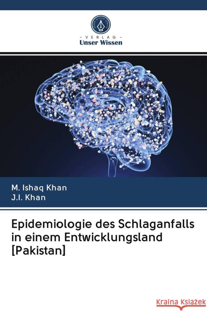 Epidemiologie des Schlaganfalls in einem Entwicklungsland [Pakistan] Khan, M. Ishaq; Khan, J.I. 9786202942669