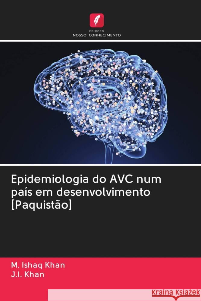 Epidemiologia do AVC num país em desenvolvimento [Paquistão] Khan, M. Ishaq; Khan, J.I. 9786202942690 Edicoes Nosso Conhecimento