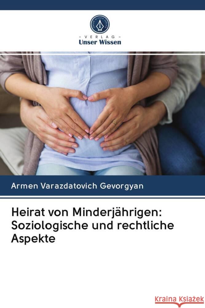 Heirat von Minderjährigen: Soziologische und rechtliche Aspekte Gevorgyan, Armen Varazdatovich 9786202943840