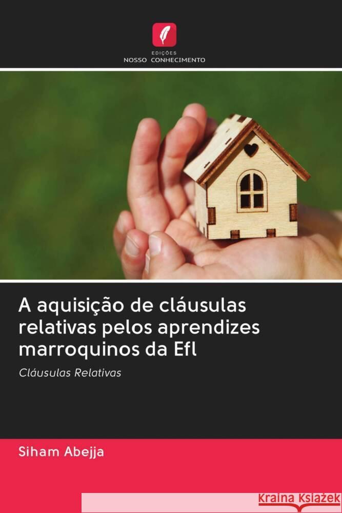 A aquisição de cláusulas relativas pelos aprendizes marroquinos da Efl Abejja, Siham 9786202944595