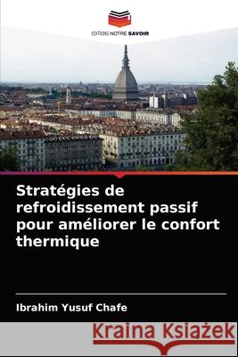 Stratégies de refroidissement passif pour améliorer le confort thermique Yusuf Chafe, Ibrahim 9786202945493 Editions Notre Savoir