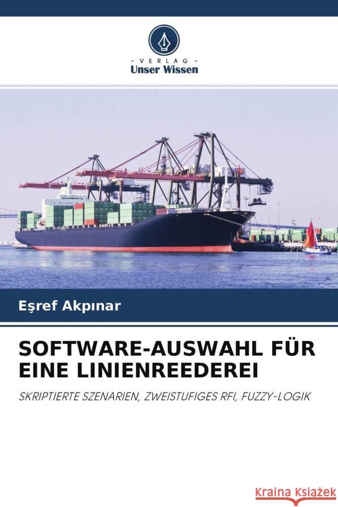 SOFTWARE-AUSWAHL FÜR EINE LINIENREEDEREI Akpinar, Esref 9786202946247 Verlag Unser Wissen
