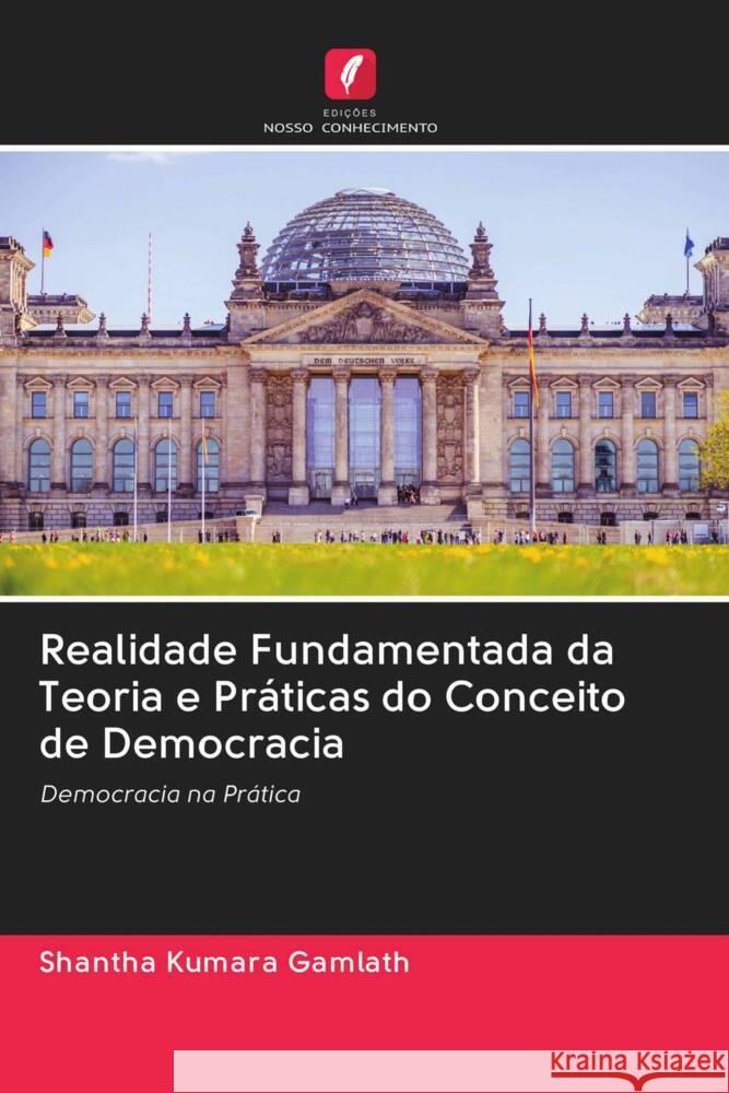 Realidade Fundamentada da Teoria e Práticas do Conceito de Democracia Gamlath, Shantha Kumara 9786202948593 Edicoes Nosso Conhecimento